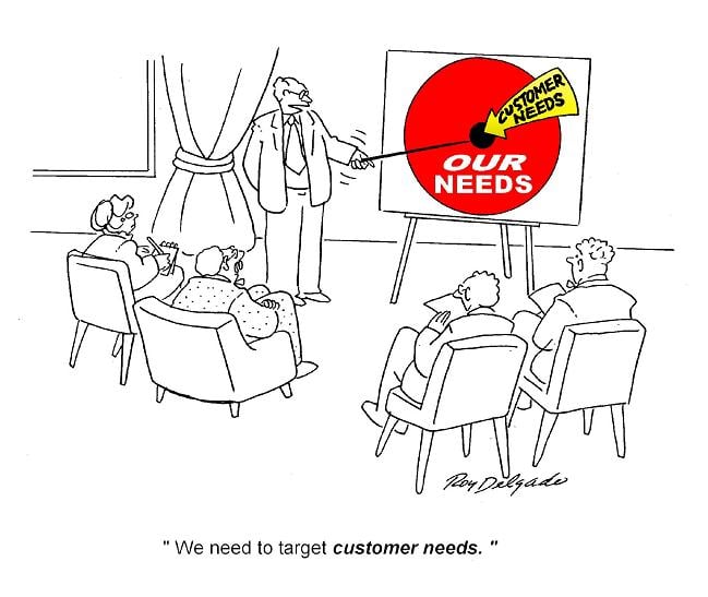 Humor - Cartoon: It is easy to miss the customer needs when...